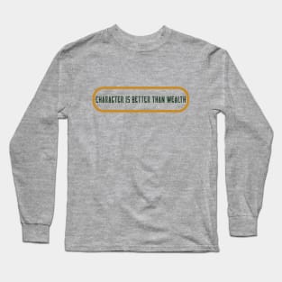 Character Is Better Than Wealth Long Sleeve T-Shirt